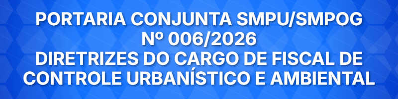 PORTARIA CONJUNTA SMPU/SMPOG Nº 006/2026 - Diretrizes do cargo de Fiscal de Controle Urbanístico e Ambiental